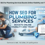 How SEO for Plumbing Services Boosts Online Visibility and Trust