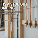 What Is a Stub Out in Plumbing? Meaning Types and How to Connect One